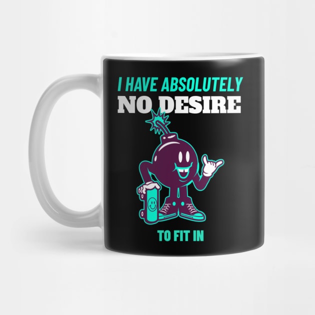 I Have Absolutely No Desire To Fit in - Skateboarding Gift - Funny Quote by stokedstore